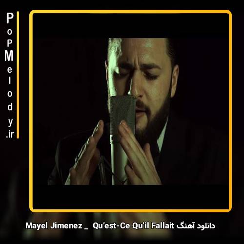دانلود آهنگ Mayel Jimenez Qu’est-Ce Qu’il Fallait